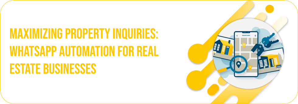 Maximizing Property Inquiries: WhatsApp Automation for Real Estate Businesses